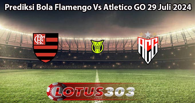 Prediksi Bola Flamengo Vs Atletico GO 29 Juli 2024