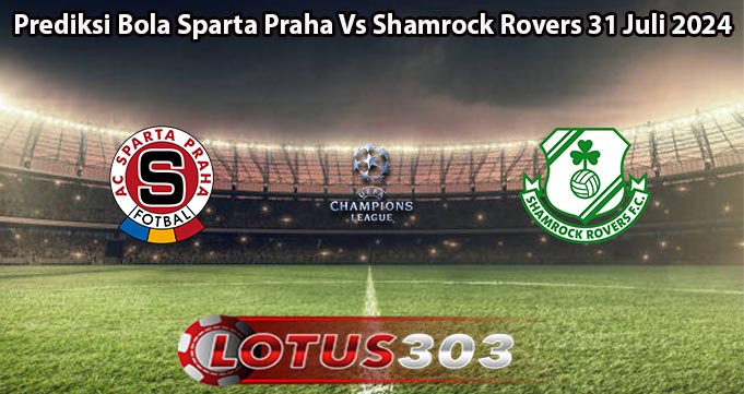 Prediksi Bola Sparta Praha Vs Shamrock Rovers 31 Juli 2024